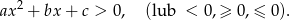  2 ax + bx + c > 0, (lub < 0,&ge; 0,&le; 0). 