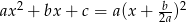  b ax 2 + bx + c = a(x + 2a)2 