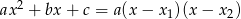 ax2 + bx + c = a(x &minus; x 1)(x&minus; x2) 