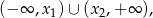 (&minus; &infin; ,x )&cup; (x ,+ &infin; ), 1 2 