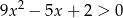  2 9x &minus; 5x + 2 > 0 