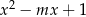 x2 − mx + 1 