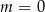 m = 0 