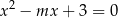 x2 − mx + 3 = 0