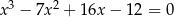 3 2 x − 7x + 16x − 12 = 0 