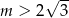  √ -- m > 2 3 