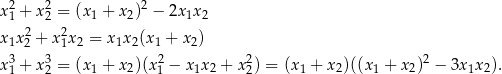 x2+ x2= (x1 + x2)2 − 2x1x2 1 2 2 2 x1x2 + x1x2 = x 1x2(x1 + x2) 3 3 2 2 2 x1 + x2 = (x1 + x2)(x1 − x1x 2 + x 2) = (x1 + x2)((x1 + x2) − 3x1x2).
