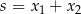 s = x1 + x2 