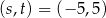 (s,t) = (−5 ,5) 