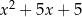 x 2 + 5x + 5 
