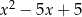 x 2 − 5x + 5 
