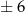 ± 6 