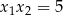 x 1x 2 = 5 