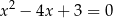 2 x − 4x + 3 = 0