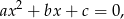 2 ax + bx + c = 0,