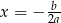 x = − b- 2a 