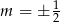  1 m = ± 2 