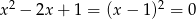 x 2 − 2x + 1 = (x − 1)2 = 0 