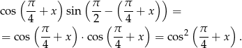 ( π ) ( π ( π )) cos --+ x sin --− --+ x = 4( π ) 2 ( π 4 ) ( π ) = co s --+ x ⋅cos --+ x = cos2 --+ x . 4 4 4