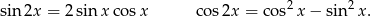 2 2 sin2x = 2sin xco sx cos2x = cos x− sin x.
