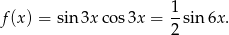 1 f (x) = sin3x cos 3x = -sin 6x. 2