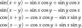 sin(x + y) = sin xco sy + siny cos x sin(x − y) = sin xco sy − siny cos x cos(x + y ) = cosx cos y− sin x sin y cos(x − y ) = cosx cos y+ sin x sin y.