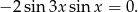 − 2 sin 3x sinx = 0.