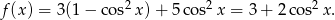 f(x ) = 3(1− cos2x )+ 5 cos2 x = 3 + 2co s2x.