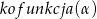 kof unkcja(&alpha;) 