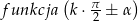  ( &pi;- ) f unkcja k&sdot; 2 ± &alpha; 