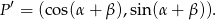  &prime; P = (co s(&alpha;+ &beta;),sin(&alpha; + &beta;)). 