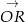 &rarr; OR 