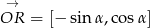  &rarr; OR = [&minus; sin &alpha;,co s&alpha;] 