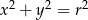  2 2 2 x + y = r 