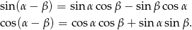 sin (&alpha;&minus; &beta;) = sin&alpha; cos &beta; &minus; sin&beta; cos &alpha; cos(&alpha; &minus; &beta;) = co s&alpha; cos&beta; + sin &alpha;sin &beta;. 