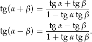 tg (&alpha; + &beta;) = -tg&alpha;-+--tg-&beta;- 1 &minus; tg &alpha;tg &beta; tg&alpha; &minus; tg &beta; tg (&alpha; &minus; &beta;) = ------------. 1 + tg &alpha;tg &beta; 