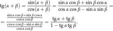 tg(&alpha; + &beta;) = sin-(&alpha;+--&beta;)-= sin&alpha;-cos-&beta;+--sin-&beta;-cos&alpha;- = cos(&alpha; + &beta;) cos &alpha;cos &beta; &minus; sin&alpha; sin&beta; sin-&alpha;cos&beta;+sin-&beta;cos&alpha; ----cos&alpha;cos&beta;----- -tg-&alpha;+--tg-&beta;- = cos&alpha;cos&beta;&minus;sin-&alpha;sin&beta;- = 1 &minus; tg &alpha;tg &beta;. cos&alpha;cos&beta; 
