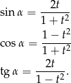sin&alpha; = --2t-- 1 + t2 1 &minus; t2 cos &alpha; = -----2 1 + t tg&alpha; = --2t--. 1 &minus; t2 