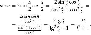  &alpha; &alpha; 2 sin &alpha; cos &alpha; sin &alpha; = 2 sin --cos --= ---2 &alpha;-2----2&alpha;-= 2 2 sin 2 + cos2 2 2sin &alpha;2 cos &alpha;2 cos2 &alpha;2 2tg &alpha;2 2t = sin2 &alpha;+cos2 &alpha;-=--2 &alpha;----= t2 +-1. ---c2os2 &alpha;-2 tg 2 + 1 2 
