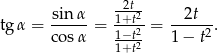  -2t- tg&alpha; = sin-&alpha; = 1+t22-= --2t--. cos &alpha; 1&minus;t2 1 &minus; t2 1+t 