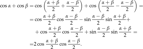  ( &alpha; + &beta; &alpha;&minus; &beta;) ( &alpha; + &beta; &alpha; &minus; &beta; ) cos&alpha; + cos&beta; = co s ------+ ------ + cos ------ &minus; ------ = 2 2 2 2 &alpha;-+-&beta;- &alpha;-&minus;-&beta;- &alpha;-&minus;-&beta;- &alpha;+--&beta;- = co s 2 co s 2 &minus; sin 2 sin 2 + &alpha;+ &beta; &alpha;&minus; &beta; &alpha;&minus; &beta; &alpha; + &beta; + cos ------cos ------+ sin ------sin ------= 2 2 2 2 &alpha;-+-&beta;- &alpha;-&minus;-&beta;- = 2 cos 2 co s 2 . 