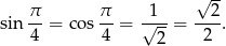  &radic; -- sin &pi;- = co s &pi; = &radic;1-- = --2-. 4 4 2 2 
