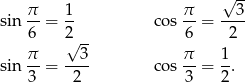  &radic; -- sin &pi;-= 1- co s &pi; = --3- 6 2 6 2 &pi; &radic; 3- &pi; 1 sin --= ---- co s-- = -. 3 2 3 2 