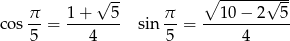  &radic; -- ∘ -------&radic;--- &pi;- 1+----5- &pi;- --1-0&minus;-2---5 co s5 = 4 sin 5 = 4 