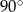  ∘ 9 0 