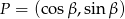 P = (cos&beta;,sin &beta;) 