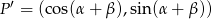 P &prime; = (cos(&alpha; + &beta;),sin(&alpha; + &beta; )) 