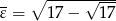 - ∘ -----&radic;---- 𝜀 = 17 &minus; 17 