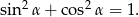 sin2 &alpha;+ cos2&alpha; = 1. 