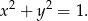  2 2 x + y = 1. 